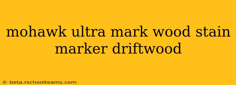mohawk ultra mark wood stain marker driftwood