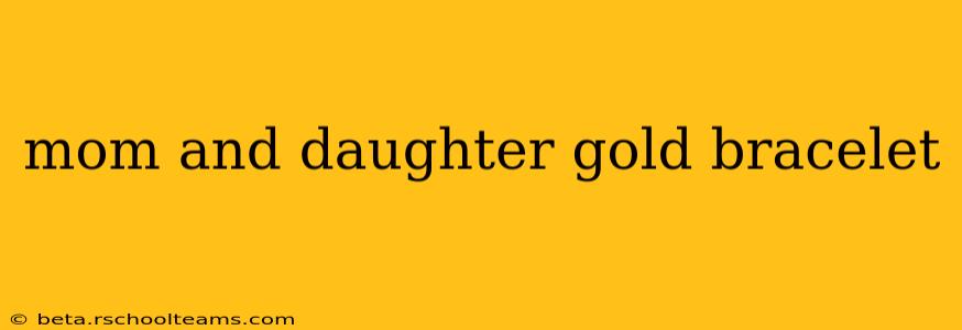 mom and daughter gold bracelet