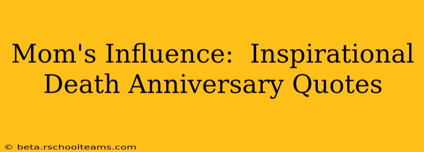 Mom's Influence:  Inspirational Death Anniversary Quotes