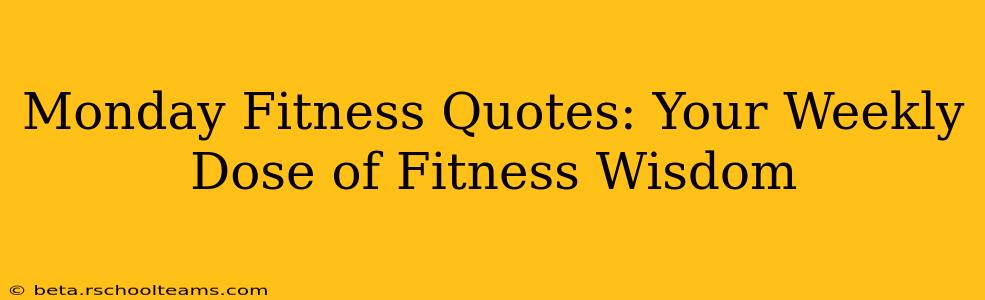 Monday Fitness Quotes: Your Weekly Dose of Fitness Wisdom