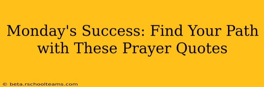 Monday's Success: Find Your Path with These Prayer Quotes