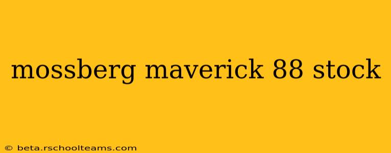 mossberg maverick 88 stock