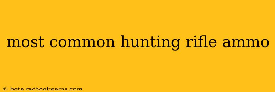 most common hunting rifle ammo