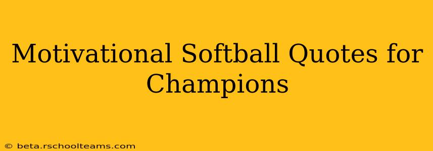 Motivational Softball Quotes for Champions