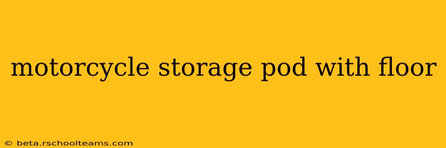 motorcycle storage pod with floor