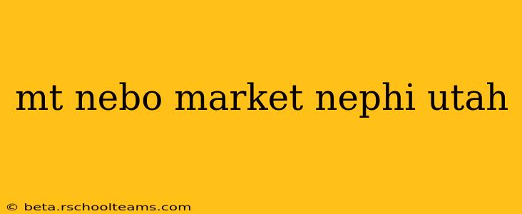 mt nebo market nephi utah