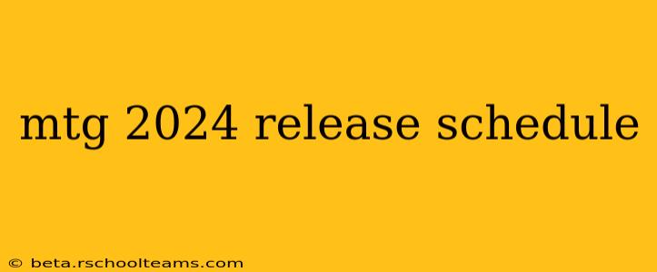 mtg 2024 release schedule