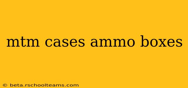 mtm cases ammo boxes
