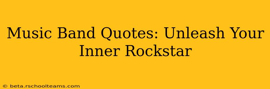Music Band Quotes: Unleash Your Inner Rockstar