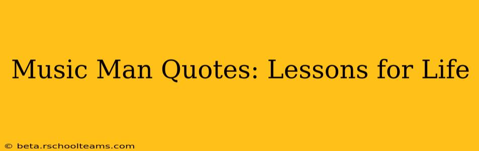 Music Man Quotes: Lessons for Life