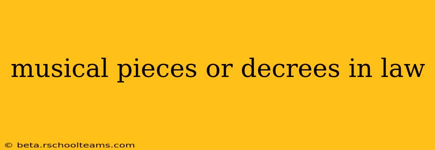 musical pieces or decrees in law