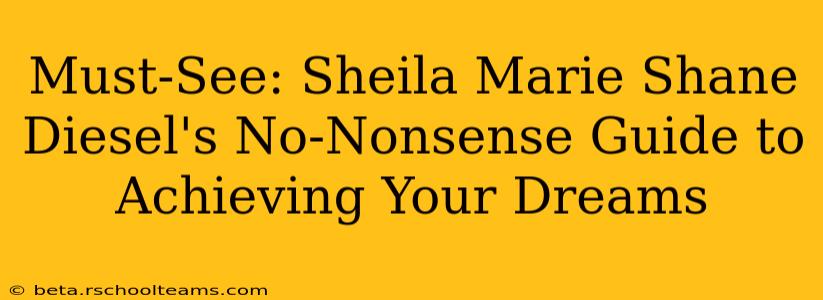 Must-See: Sheila Marie Shane Diesel's No-Nonsense Guide to Achieving Your Dreams