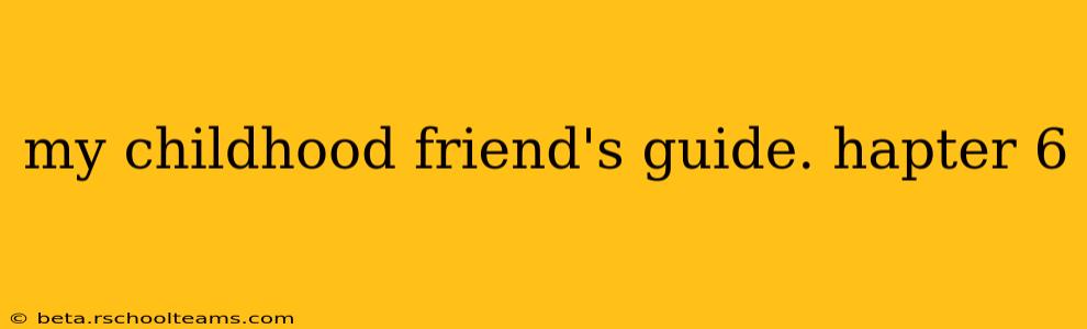 my childhood friend's guide. hapter 6
