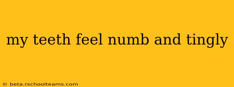 my teeth feel numb and tingly