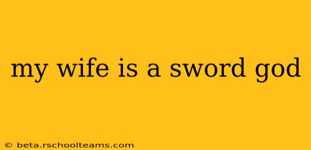 my wife is a sword god
