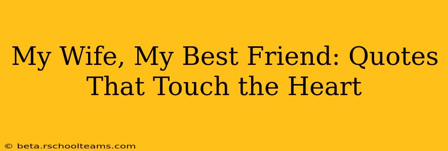 My Wife, My Best Friend: Quotes That Touch the Heart