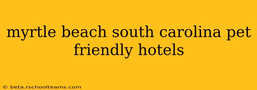 myrtle beach south carolina pet friendly hotels