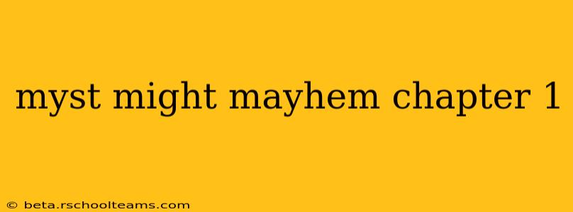 myst might mayhem chapter 1