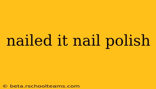 nailed it nail polish
