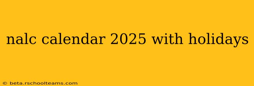 nalc calendar 2025 with holidays