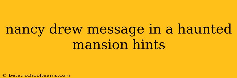 nancy drew message in a haunted mansion hints