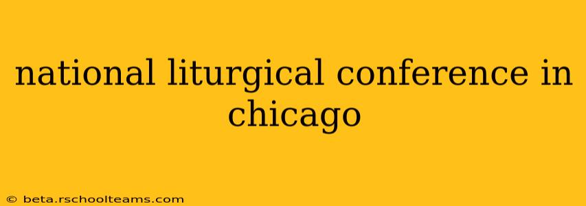 national liturgical conference in chicago