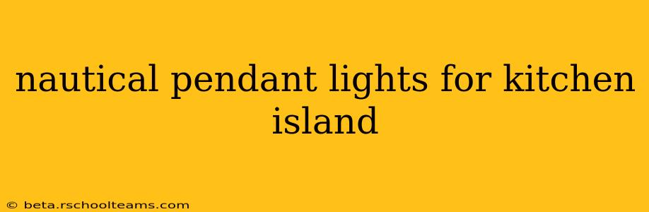 nautical pendant lights for kitchen island