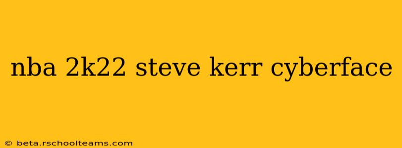 nba 2k22 steve kerr cyberface