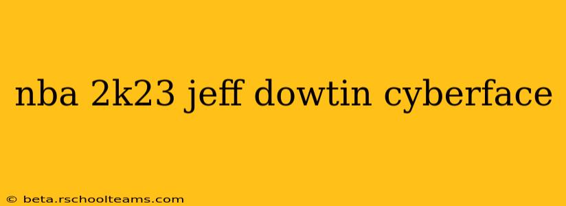 nba 2k23 jeff dowtin cyberface