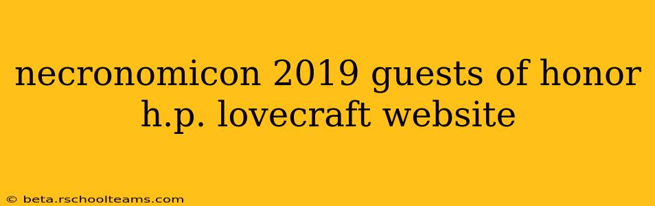 necronomicon 2019 guests of honor h.p. lovecraft website