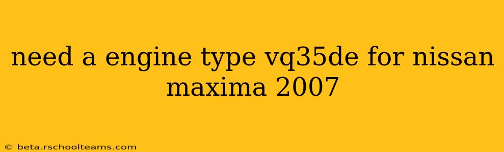 need a engine type vq35de for nissan maxima 2007
