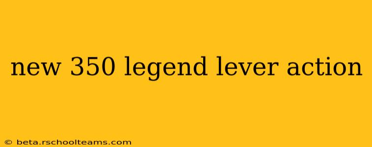 new 350 legend lever action