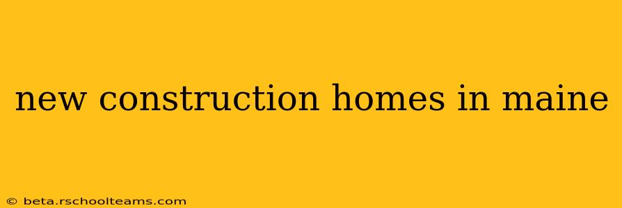 new construction homes in maine