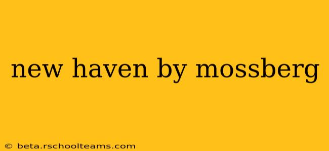 new haven by mossberg