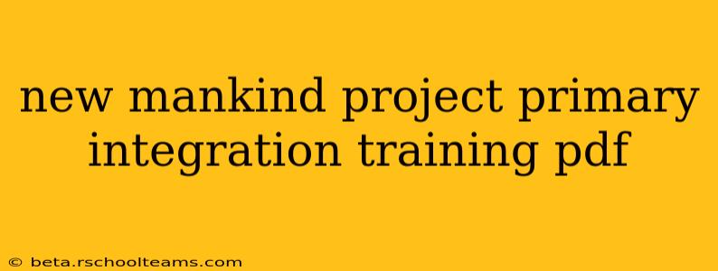 new mankind project primary integration training pdf