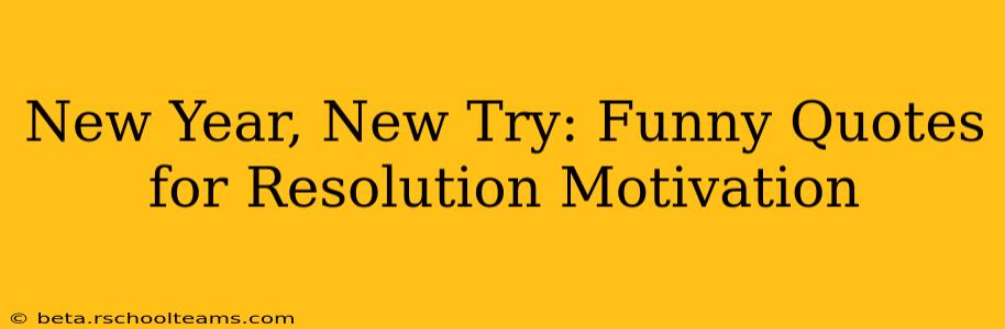 New Year, New Try: Funny Quotes for Resolution Motivation