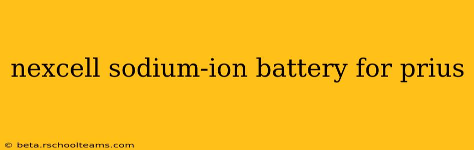 nexcell sodium-ion battery for prius
