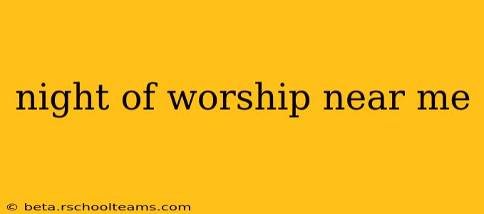 night of worship near me