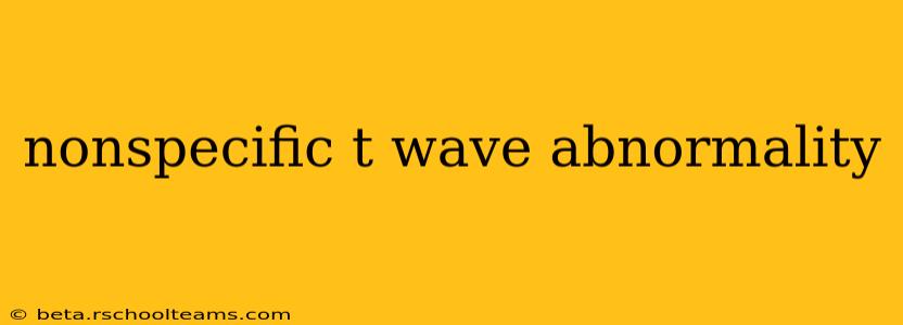 nonspecific t wave abnormality