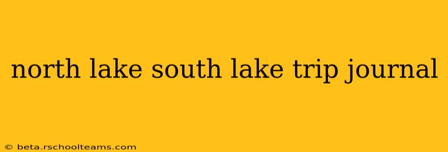north lake south lake trip journal