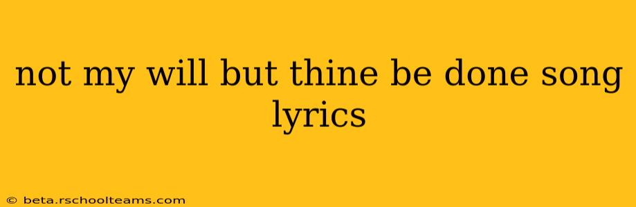 not my will but thine be done song lyrics