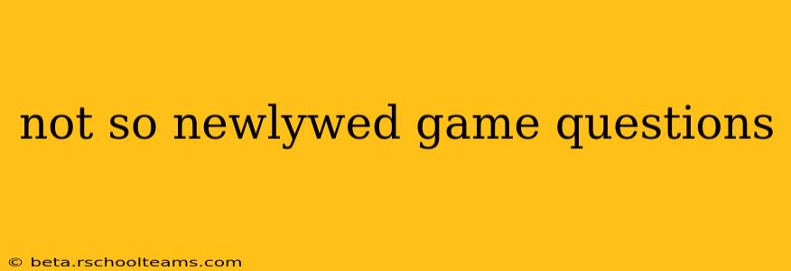not so newlywed game questions