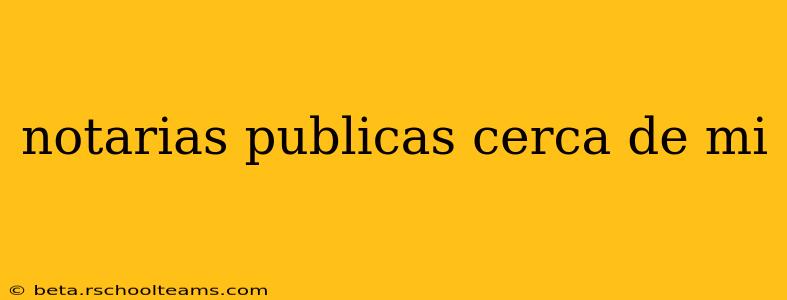 notarias publicas cerca de mi