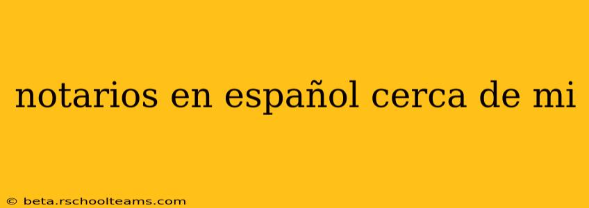 notarios en español cerca de mi
