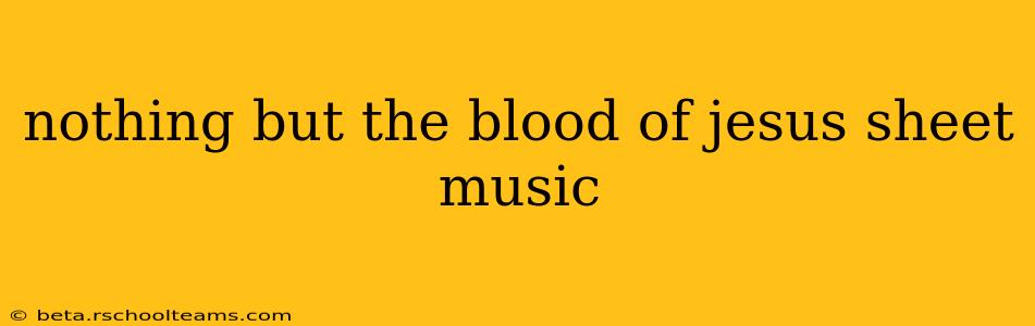 nothing but the blood of jesus sheet music