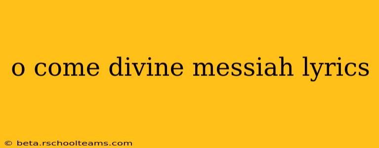 o come divine messiah lyrics