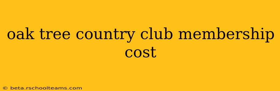 oak tree country club membership cost