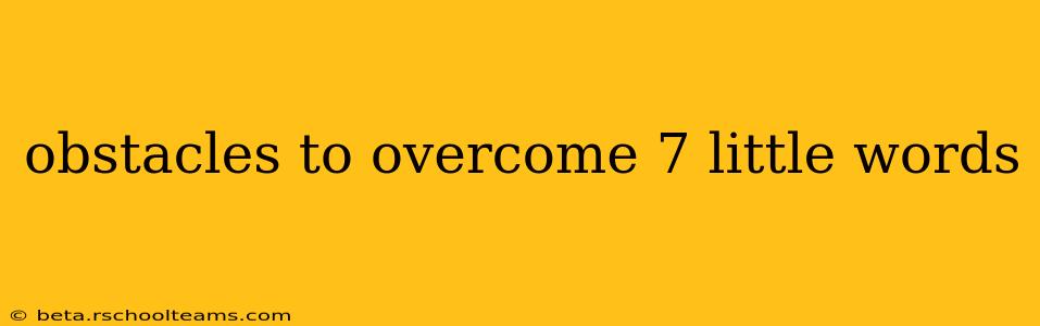 obstacles to overcome 7 little words
