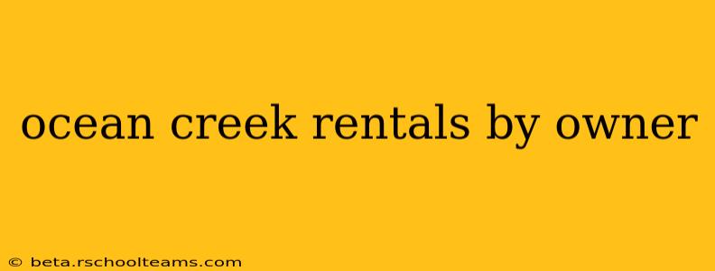 ocean creek rentals by owner