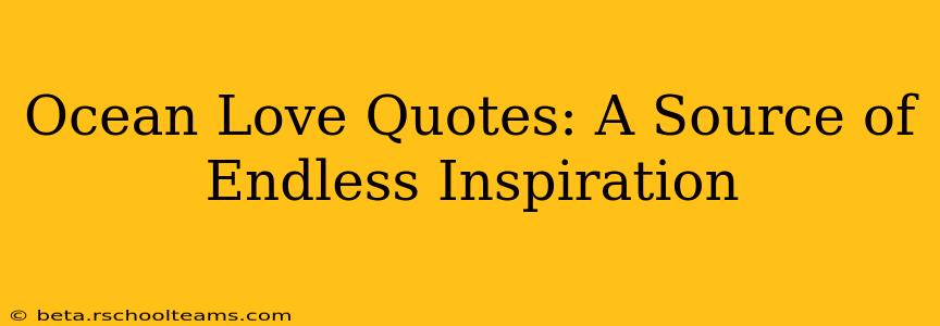 Ocean Love Quotes: A Source of Endless Inspiration